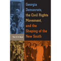 Georgia Democrats, the Civil Rights Movement, and the Shaping of the New South - Paperback
