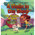 Medical Adventures with Dr. Andrea: A Violin in the Shed - Hardcover