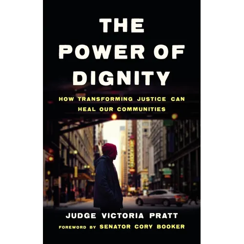 The Power of Dignity: How Transforming Justice Can Heal Our Communities - Hardcover