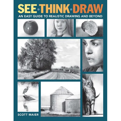 See, Think, Draw: An Easy Guide to Realistic Drawing and Beyond - Paperback