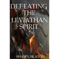 Defeating the Leviathan Spirit - Paperback