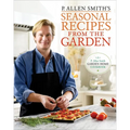 P. Allen Smith's Seasonal Recipes from the Garden: A Garden Home Cookbook - Hardcover