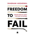 Freedom to Fail: Lessons from My Quest for Startup Success - Paperback