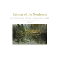 Painters of the Northwest: Impressionism to Modernism, 1900-1930 Volume 32 - Hardcover
