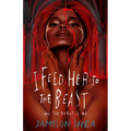 I Feed Her to the Beast and the Beast Is Me - Paperback