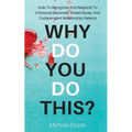 Why Do You Do This?: How To Recognize And Respond To Emotional Blackmail, Verbal Abuse, And Codependent Relationship Patterns - Paperback