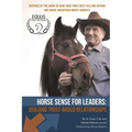 Horse Sense for Leaders: Building Trust-Based Relationships - Paperback