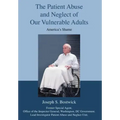 The Patient Abuse and Neglect of Our Vulnerable Adults: America's Shame - Hardcover