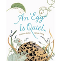 An Egg Is Quiet: (Nature Books for Kids, Children's Books Ages 3-5, Award Winning Children's Books) - Hardcover