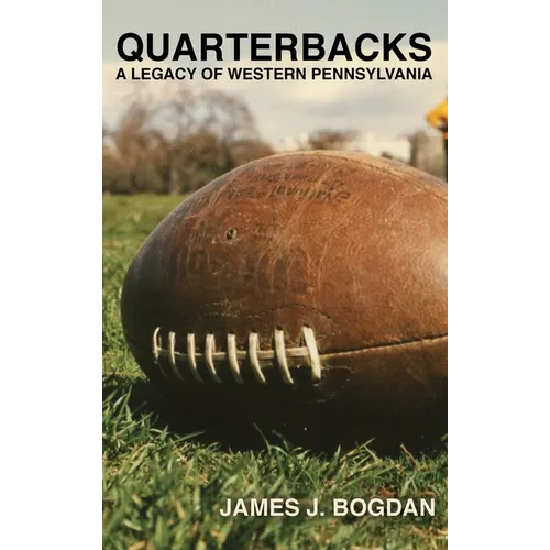 Quarterbacks: A Legacy of Western Pennsylvania - Hardcover