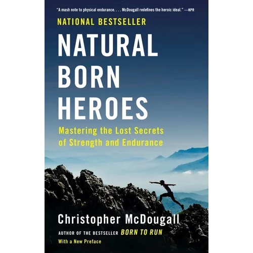 Natural Born Heroes: Mastering the Lost Secrets of Strength and Endurance - Paperback