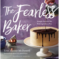 The Fearless Baker: Simple Secrets for Baking Like a Pro - Hardcover
