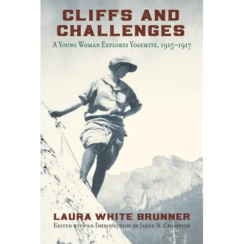 Cliffs and Challenges: A Young Woman Explores Yosemite, 1915-1917 - Paperback
