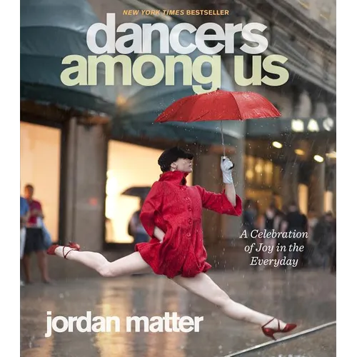 Dancers Among Us: A Celebration of Joy in the Everyday - Paperback