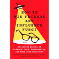 How to Win Friends and Influence Fungi: Collected Quirks of Science, Tech, Engineering, and Math from Nerd Nite - Hardcover