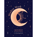 Shadow Work: A Colouring Book: Explore Your Shadow Self and Discover the Inner You - Paperback