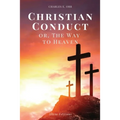 Christian Conduct: or, The Way to Heaven (Easy-to-read Layout) - Paperback