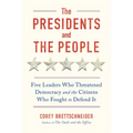The Presidents and the People: Five Leaders Who Threatened Democracy and the Citizens Who Fought to Defend It - Hardcover