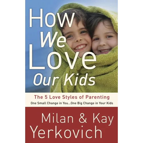 How We Love Our Kids: The 5 Love Styles of Parenting - Paperback