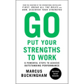 Go Put Your Strengths to Work: 6 Powerful Steps to Achieve Outstanding Performance - Paperback