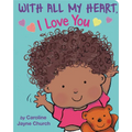 With All My Heart, I Love You - Board Book
