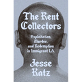 The Rent Collectors: Exploitation, Murder, and Redemption in Immigrant La - Hardcover