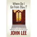 Where Do I Go From Her?: A Journey From Love to Loss to Love - Paperback