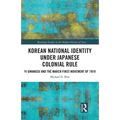 Korean National Identity under Japanese Colonial Rule: Yi Gwangsu and the March First Movement of 1919 - Paperback
