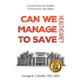 Can We Manage to Save Healthcare?: Lessons From the Zombie (Coronavirus) Apocalypse - Paperback