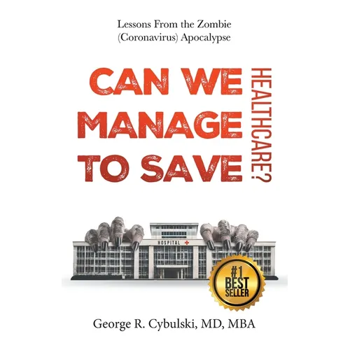 Can We Manage to Save Healthcare?: Lessons From the Zombie (Coronavirus) Apocalypse - Paperback