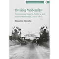 Driving Modernity: Technology, Experts, Politics, and Fascist Motorways, 1922-1943 - Paperback