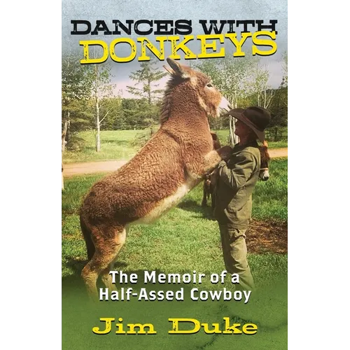 Dances with Donkeys: The Memoir of a Half-assed Cowboy - Paperback