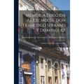 Memoria Dirigida Al Excmo. Sr. Don Francisco Serrano Y Dominguez: Capitan General De La Isla De Cuba - Paperback