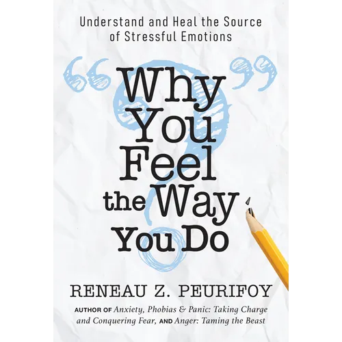 Why You Feel the Way You Do: Understand and Heal the Source of Stressful Emotions - Paperback