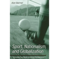 Sport, Nationalism, and Globalization: European and North American Perspectives - Paperback