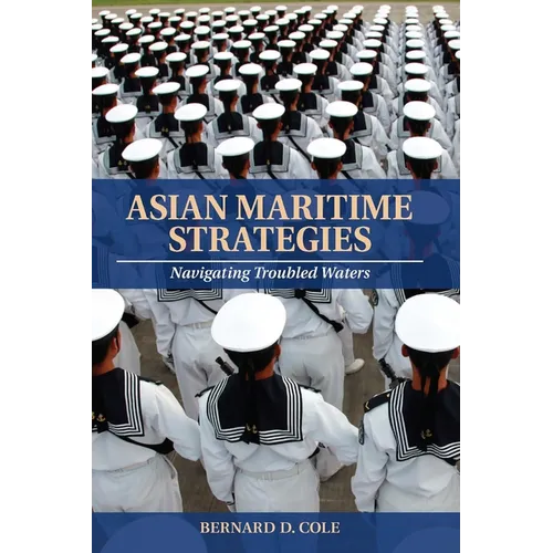Asian Maritime Strategies: Navigating Troubled Waters - Paperback