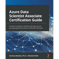 Azure Data Scientist Associate Certification Guide: A hands-on guide to machine learning in Azure and passing the Microsoft Certified DP-100 exam - Paperback