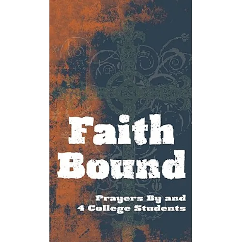 Faith Bound: Prayers by and for College Students - Paperback