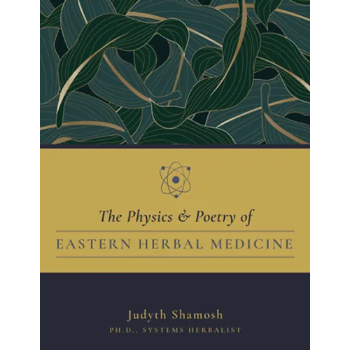 The Physics & Poetry of Eastern Herbal Medicine - Paperback