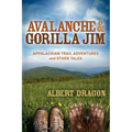 Avalanche and Gorilla Jim: Appalachian Trail Adventures and Other Tales - Paperback