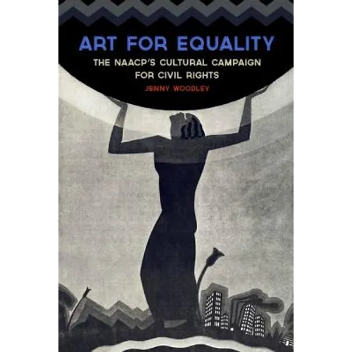 Art for Equality: The Naacp's Cultural Campaign for Civil Rights - Hardcover