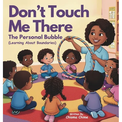 Don't Touch Me There: The Personal Bubble - Learning About Boundaries - Hardcover