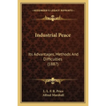 Industrial Peace: Its Advantages, Methods And Difficulties (1887) - Paperback