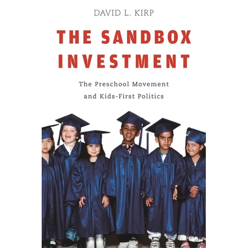 Sandbox Investment: The Preschool Movement and Kids-First Politics - Paperback