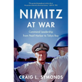 Nimitz at War: Command Leadership from Pearl Harbor to Tokyo Bay - Hardcover