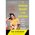 I Know What I'm Doing -- And Other Lies I Tell Myself: Dispatches from a Life Under Construction - Paperback