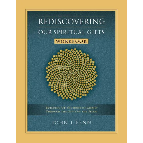 Rediscovering Our Spiritual Gifts Workbook: Building Up the Body of Christ Through the Gifts of the Spirit - Paperback