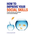 How to Improve Your Social Skills: Practical Exercises and Techniques for the Socially Challenged - Paperback