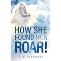 How She Found Her ROAR! - Paperback