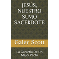 Jesús, Nuestro Sumo Sacerdote: La Garantía De Un Mejor Pacto - Paperback